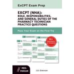 ExCPT (NHA): Role, Responsibilities, and General Duties of the Pharmacy Technician Practice Questions: NHA Exam Preparation