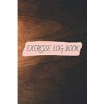 Exercise Log Book | Daily Exercise Journal: Fitness Planner Log Book | 6 x 9 | Workout Planner Journal Weight Loss (EXERCISE LB, Band 9)
