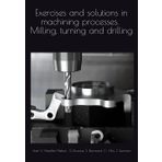Exercises and solutions in machining processes. Milling, turning and drilling