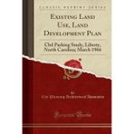 Existing Land Use, Land Development Plan: CBD Parking Study, Liberty, North Carolina; March 1966 (Classic Reprint)