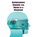 Experience Inside the Head of a Madman