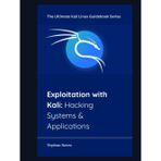 Exploitation with Kali: Hacking Systems & Applications (The Ultimate Kali Linux Guidebook Series, Band 4)
