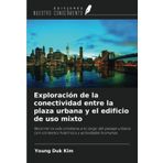 Exploración de la conectividad entre la plaza urbana y el edificio de uso mixto: Recorrer la vida cotidiana a lo largo del paisaje urbano con contextos históricos y actividades humanas