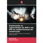 Explorando as capacidades do BIM e do IPD na modernização da construção