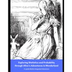 Exploring Statistics and Probability through Alice's Adventures in Wonderland: A Joyful Maths Integrated Adventure (Joyful Maths through Classic Literature)