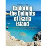 Exploring the Delights of Ikaria Island: An In-Depth Look into the Rich Gastronomic Heritage, Wellness Insights, and Longevity Secrets of the Mediterranean Island's Locals