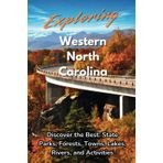 Exploring Western North Carolina: Discover the Best: State Parks, Forests, Towns, Lakes, Rivers, and Activities