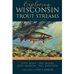 Exploring Wisconsin Trout Streams: The Angler's Guide by Born, Steve, Mayers, Jeff, Morton, Andy, Sonzogni, Bill (2014) Paperback
