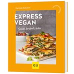 Express vegan: Schnell, herzhaft, lecker
