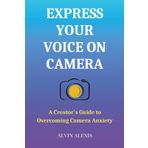 Express Your Voice on Camera: A Creator's Guide to Overcoming Camera Anxiety