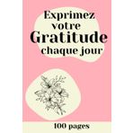 Exprimez votre gratitude chaque jour - La route vers le bonheur - Augmenter votre confiance en soi - développer une pensée positive en 5 minutes par jours