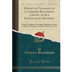 Extrait Du Catalogue de la Librairie Beauchemin Limit e, 79, Rue Saint-Jacques, Montr al: Livres Canadiens, Ouvrages Populaires, Livres de Pri res, ... Articles Vari s, Etc., Etc (Classic Reprint)