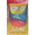 Extrakt: Gedanken - Bilder - Skulpturen