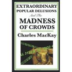 Extraordinary Popular Delusions and the Madness of Crowds by Charles MacKay (2009-03-26)