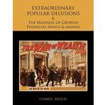 EXTRAORDINARY POPULAR DELUSIONS AND THE Madness of Crowds Financial panics and manias by CHARLES MACKAY (2009-05-19)