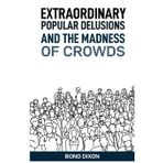 Extraordinary Popular Delusions and the Madness of Crowds: Uncovering the History and Psychology of Mass Hysteria and Collective Obsessions (2024)
