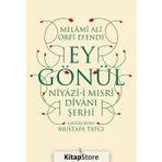 Ey Gönül: Niyazı-i Mısri Divanı Şerhi - Melami Ali Urfi Efendi
