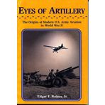 Eyes of Artillery: The Origins of Modern U.S. Army Aviation in World War II (Army Historical Series)