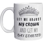 Eylül Design Let Me Adjust My Crown And Get My Day Started Yazılı Eğlenceli Ingilizce Özel Tasarım Kupa Bardak