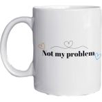 Eylül Design Not My Problem Yazılı Eğlenceli Ingilizce Temalı Özel Tasarım Baskılı Kupa