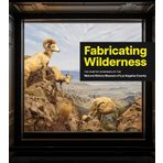 Fabricating Wilderness: The Habitat Dioramas of the Natural History Museum of Los Angeles County