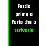Faccio prima a farlo che a scriverlo! Quaderno a righe, 6x9 pollici,120 pagine: Regalo divertente per colleghi, familiari, amici