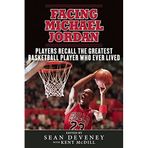 Facing Michael Jordan: Players Recall the Greatest Basketball Player Who Ever Lived (2014-10-07)