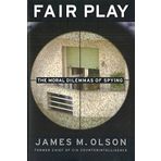 Fair Play: The Moral Dilemmas of Spying by James M. Olson (1-Oct-2006) Hardcover