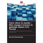 Faire vibrer le monde: Mon voyage à travers la géologie depuis Fort Ternan