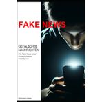 FAKE NEWS: Wie Fake News unser Zusammenleben beeinflussen