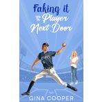 Faking it With The Player Next Door: A Brother's Best Friend Baseball Romance