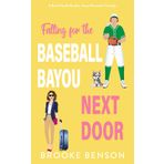 Falling for the Baseball Bayou Next Door: A Forced Proximity, Best Friend's Brother, Sweet Romantic Comedy (The Jock Next Door)