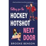 Falling for the Hockey Hotshot Next Door: A Best Friend's Brother, Second Chance, Enemies to Lovers, Sweet Hockey Romance (Falling for the Athlete Next Door)