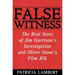 False Witness: The Real Story of Jim Garrison's Investigation and Oliver Stone's Film JFK