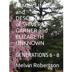 FAMILY LINEAGE and DESCENDANTS of SHIVERAL GARNER and ELIZABETH UNKNOWN: GENERATIONS 6 - 8