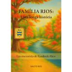 Família Rios: Uma longa história: Em memória de Raulindo Rios