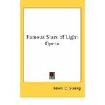 [(Famous Stars of Light Opera)] [Author: Lewis C Strang] published on (May, 2005)