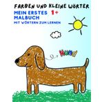 Farben und kleine Wörter. Mein erstes 1+ Malbuch mit Wörtern zum Lernen: 50+ große und einfache Ausmalbilder, die mit Wörtern abgestimmt und für Kinder ab 1 Jahr geeignet sind