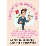 Fare L’amore Con Una Donna Non Costa Nulla, E’ Farsela Dare Che Ci Vuole Master Cart: Appunti Divertenti per Amanti e Sognatori