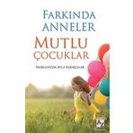Farkında Anneler Mutlu Çocuklar - Nurulhüda Ayla Kırıkçılar