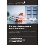 Farmacoterapia para dejar de fumar: Ayudas farmacológicas en la deshabituación tabáquica: Mecanismos y eficacia
