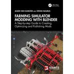 Farming Simulator Modding with Blender: A Step-by-step Guide to Creating, Optimizing and Publishing Mods