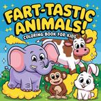 Fart-tastic Animals! Coloring Book for Kids: Color Your Way Through the Funniest Animal Moments, Perfect for Children Ages 4-8