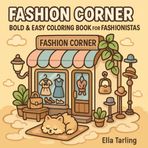 Fashion Corner – Bold & Easy Coloring Book for Kids & Adults: 40 Cozy & Simple Designs Featuring Outfits, Shoes & Accessories