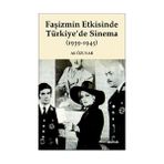 FAŞİZMİN ETKISINDE TÜRKİYEDE SINEMA (1939-1945) - ALI ÖZUYAR