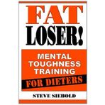 Fat Loser!: Mental Toughness Training For Dieters by Steve Siebold (7-Jan-2014) Paperback