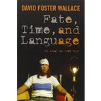 Fate, Time, and Language: An Essay on Free Will by David Foster Wallace (2010-12-10)