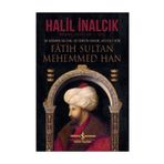 Fatih Sultan Mehemmed Han - Halil İnalcık