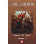 Fatih Sultan Mehmed Han - Bir Rüya, İki Hakikat: İstanbul, Fetih ve Fatih