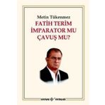 FATIH TERIM İMPARATOR MU ÇAVUŞ MU? - METIN TÜKENMEZ